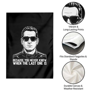 Because You Never Know When The Last One Is Garden Flag Legendary Stock Car Racing Driver Memorial Tribute TS02 Print Your Wear
