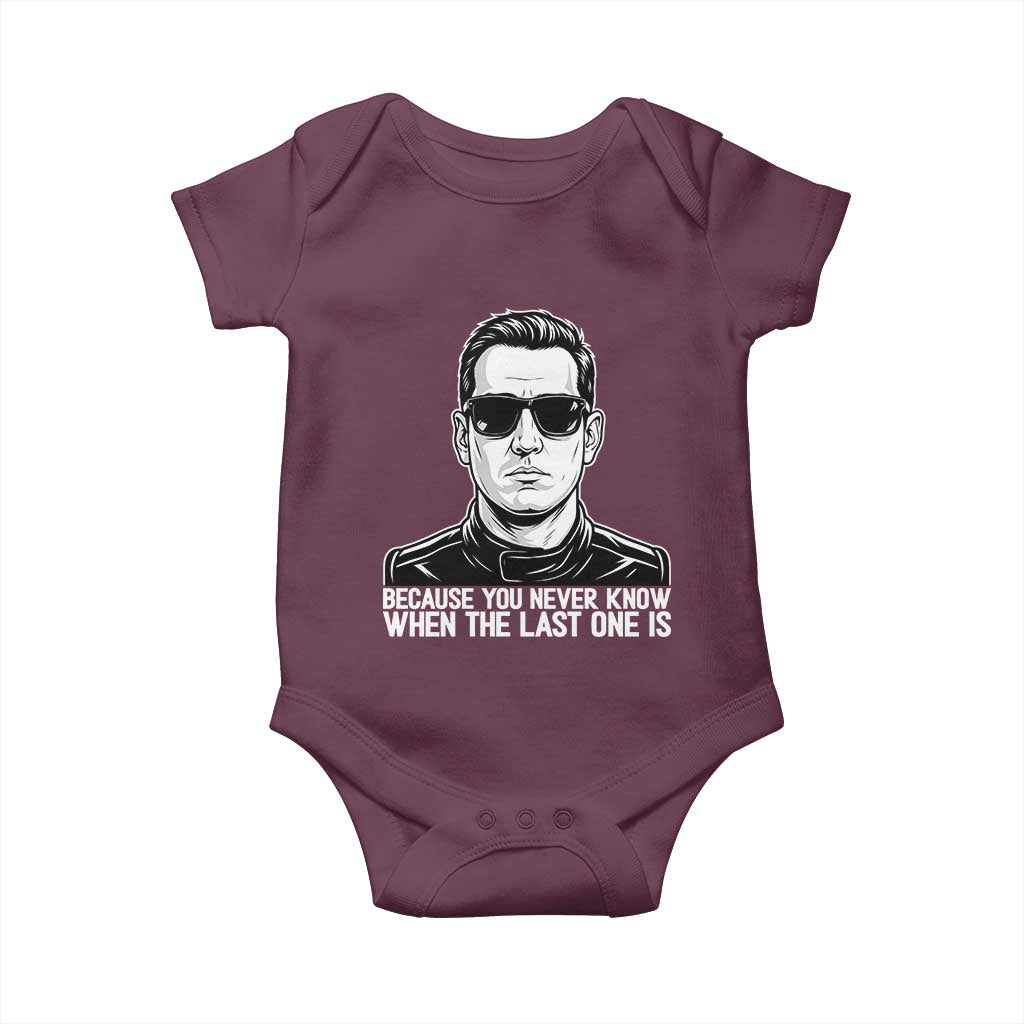 Because You Never Know When The Last One Is Baby Onesie Legendary Stock Car Racing Driver Memorial Tribute TS02 Maroon Print Your Wear