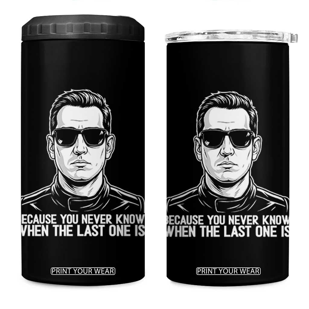 Because You Never Know When The Last One Is 4 in 1 Can Cooler Tumbler Legendary Stock Car Racing Driver Memorial Tribute TS02 One Size: 16 oz Black Print Your Wear