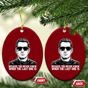 Because You Never Know When The Last One Is Ceramic Ornament Legendary Stock Car Racing Driver Memorial Tribute TS02 Print Your Wear