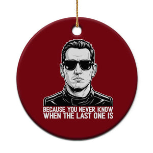 Because You Never Know When The Last One Is Ceramic Ornament Legendary Stock Car Racing Driver Memorial Tribute TS02 1pc Red Print Your Wear