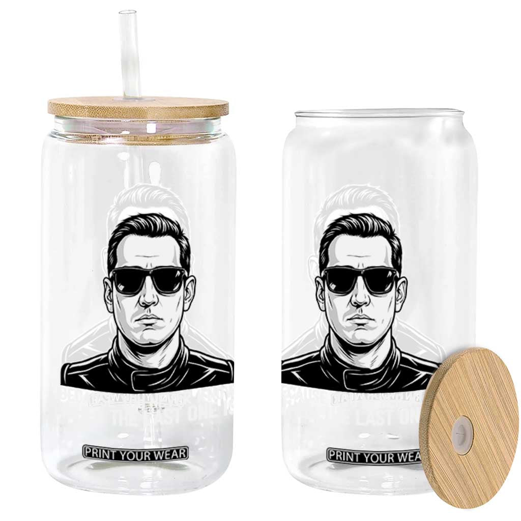 Because You Never Know When The Last One Is Glass Can Legendary Stock Car Racing Driver Memorial Tribute TS02 Print Your Wear