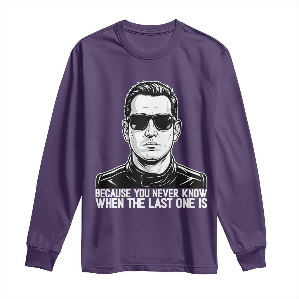Because You Never Know When The Last One Is Long Sleeve Shirt Legendary Stock Car Racing Driver Memorial Tribute TS02 Purple Print Your Wear