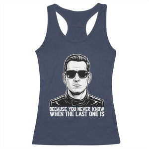 Because You Never Know When The Last One Is Racerback Tank Top Legendary Stock Car Racing Driver Memorial Tribute TS02 Navy Print Your Wear
