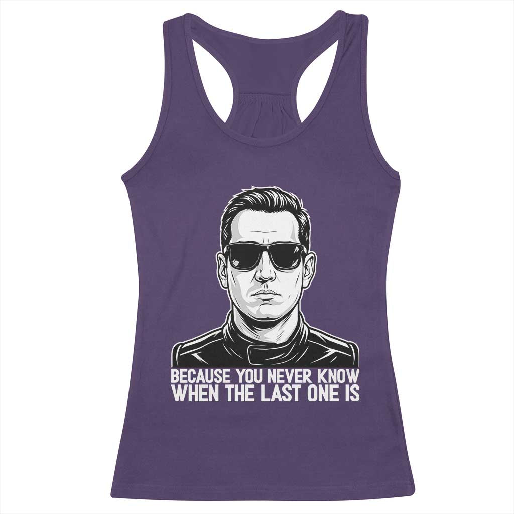 Because You Never Know When The Last One Is Racerback Tank Top Legendary Stock Car Racing Driver Memorial Tribute TS02 Purple Print Your Wear