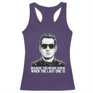 Because You Never Know When The Last One Is Racerback Tank Top Legendary Stock Car Racing Driver Memorial Tribute TS02 Purple Print Your Wear