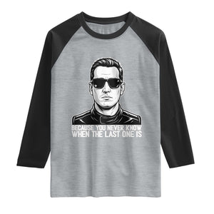 Because You Never Know When The Last One Is Raglan Shirt Legendary Stock Car Racing Driver Memorial Tribute