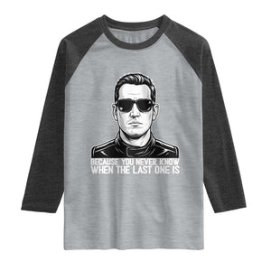 Because You Never Know When The Last One Is Raglan Shirt Legendary Stock Car Racing Driver Memorial Tribute