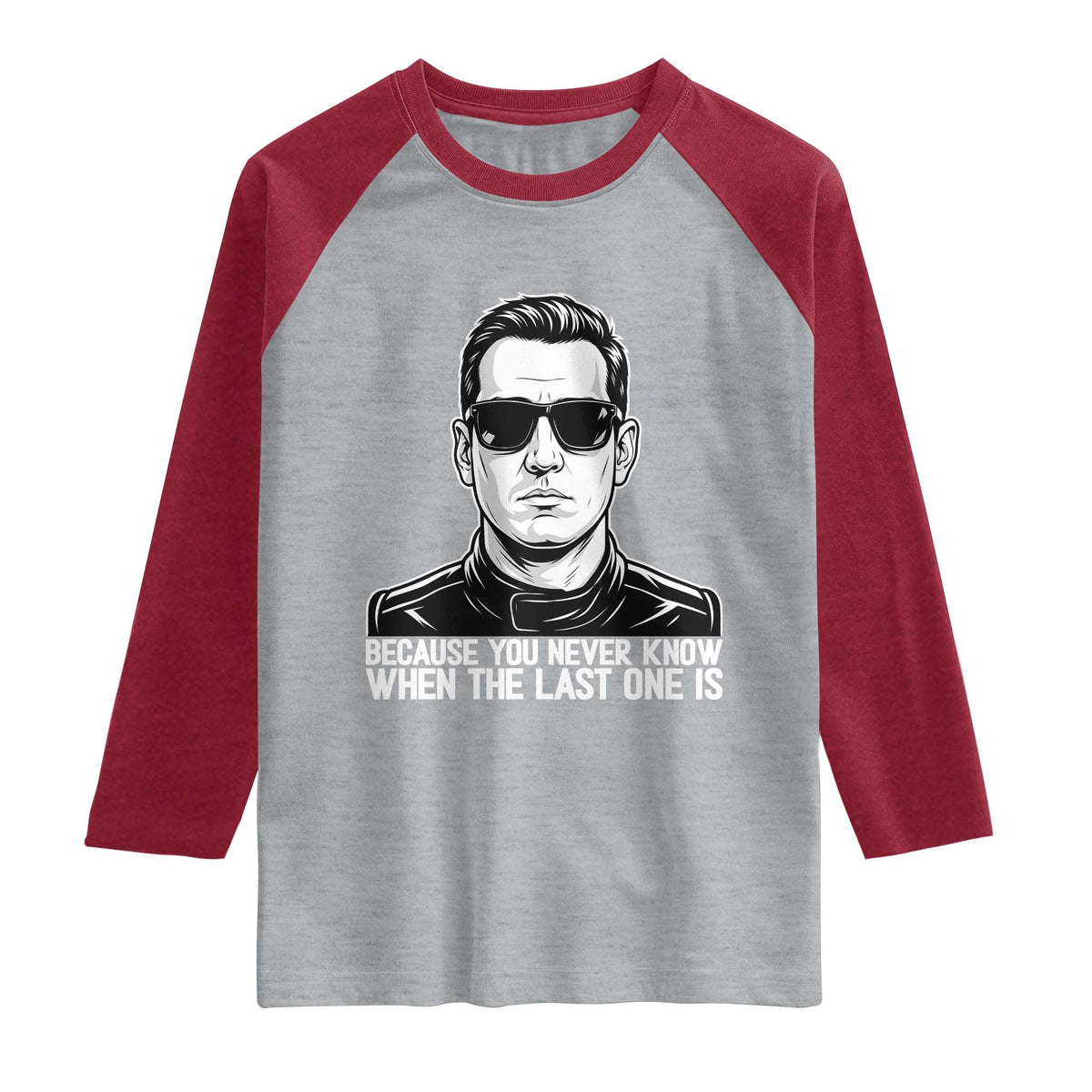 Because You Never Know When The Last One Is Raglan Shirt Legendary Stock Car Racing Driver Memorial Tribute