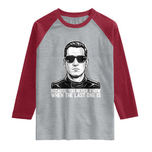 Because You Never Know When The Last One Is Raglan Shirt Legendary Stock Car Racing Driver Memorial Tribute