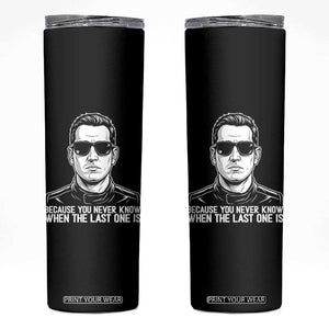 Because You Never Know When The Last One Is Skinny Tumbler Legendary Stock Car Racing Driver Memorial Tribute