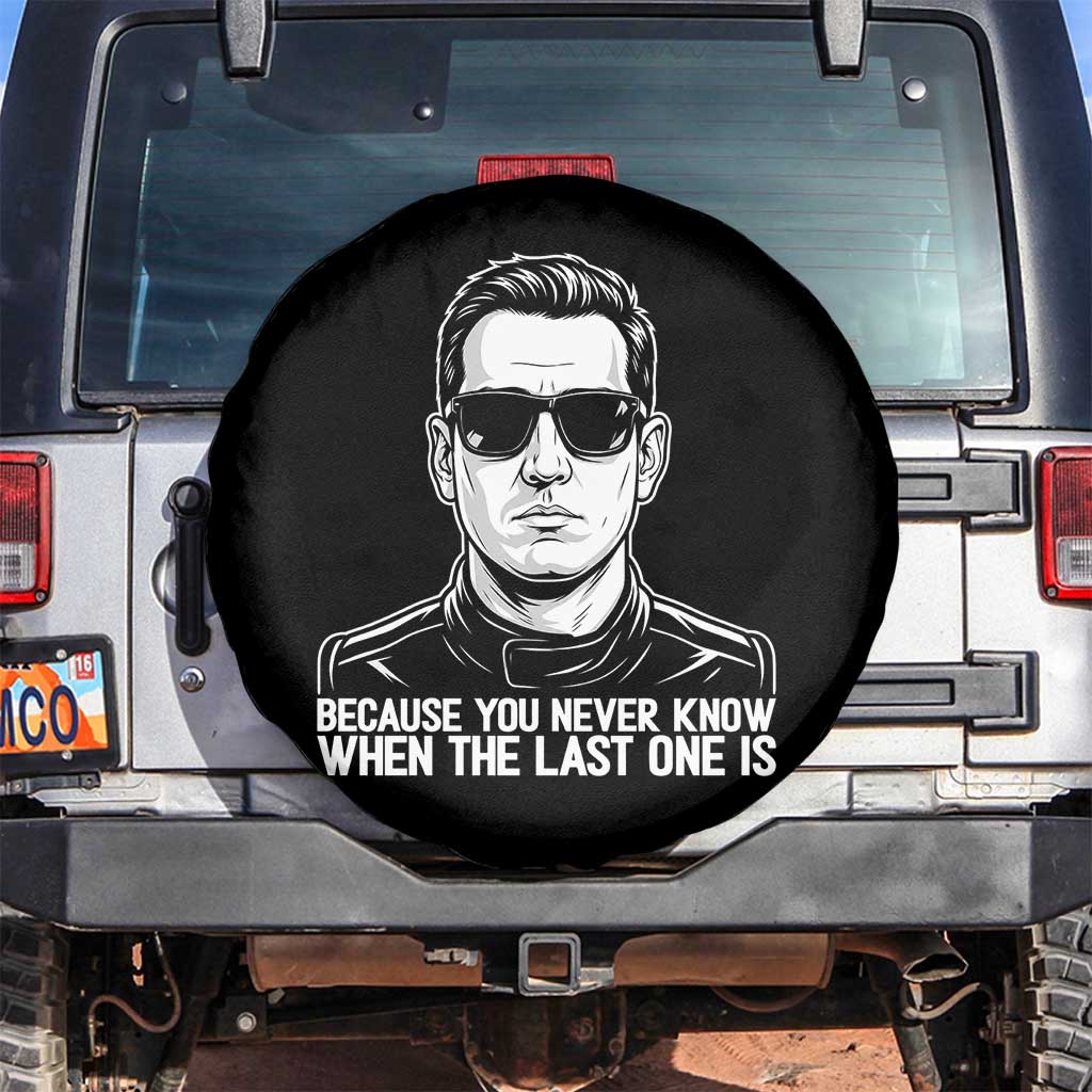 Because You Never Know When The Last One Is Spare Tire Cover Legendary Stock Car Racing Driver Memorial Tribute TS02 No hole Black Print Your Wear