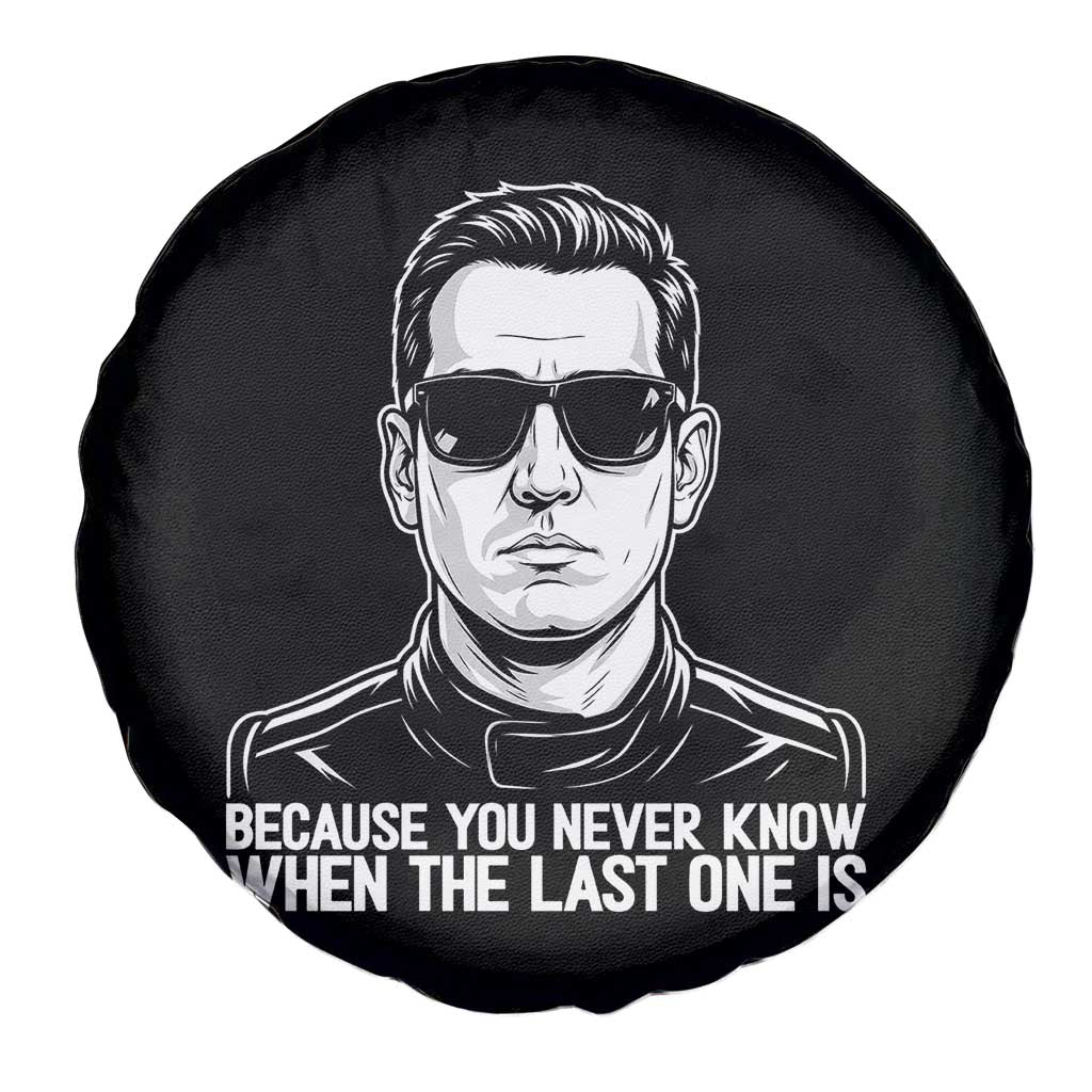 Because You Never Know When The Last One Is Spare Tire Cover Legendary Stock Car Racing Driver Memorial Tribute TS02 Print Your Wear
