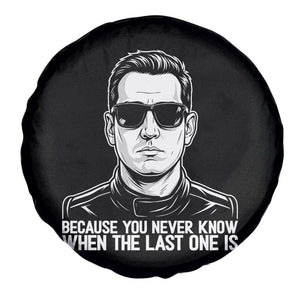 Because You Never Know When The Last One Is Spare Tire Cover Legendary Stock Car Racing Driver Memorial Tribute TS02 Print Your Wear