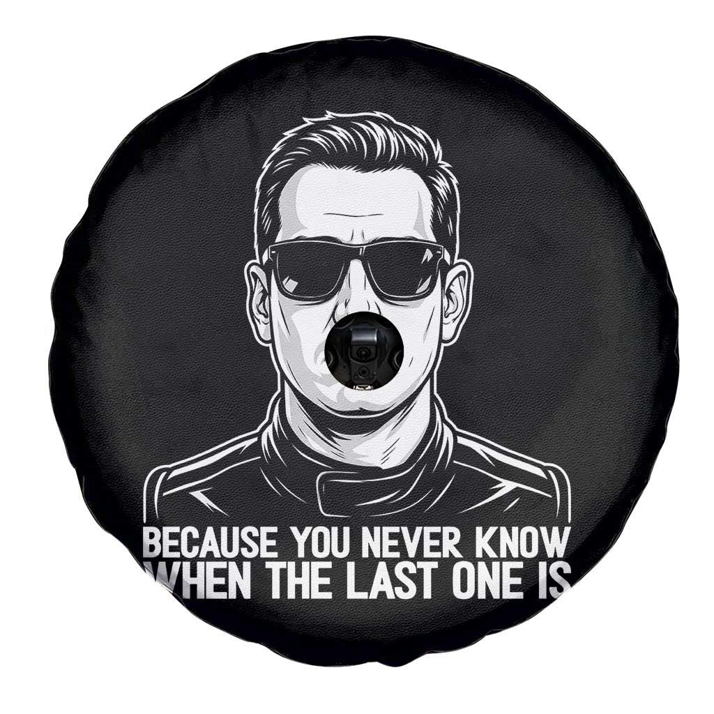 Because You Never Know When The Last One Is Spare Tire Cover Legendary Stock Car Racing Driver Memorial Tribute TS02 Print Your Wear