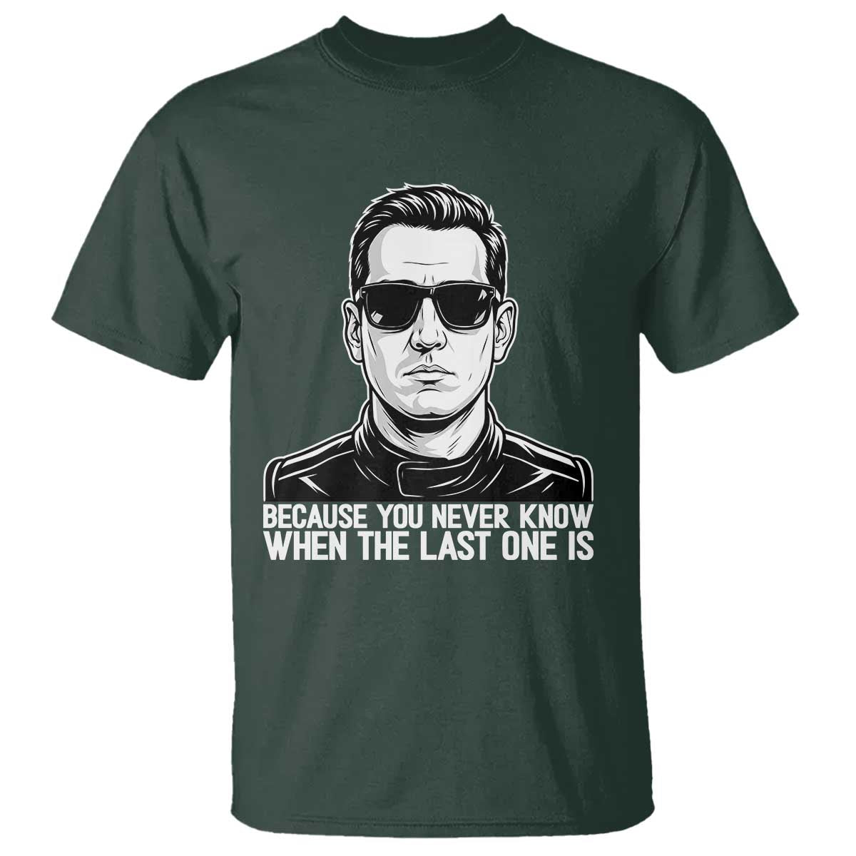Because You Never Know When The Last One Is T Shirt Legendary Stock Car Racing Driver Memorial Tribute