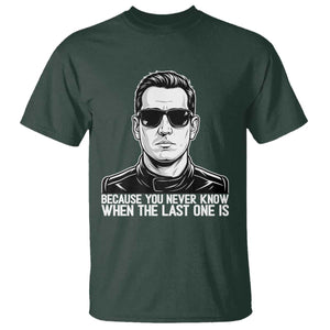Because You Never Know When The Last One Is T Shirt Legendary Stock Car Racing Driver Memorial Tribute