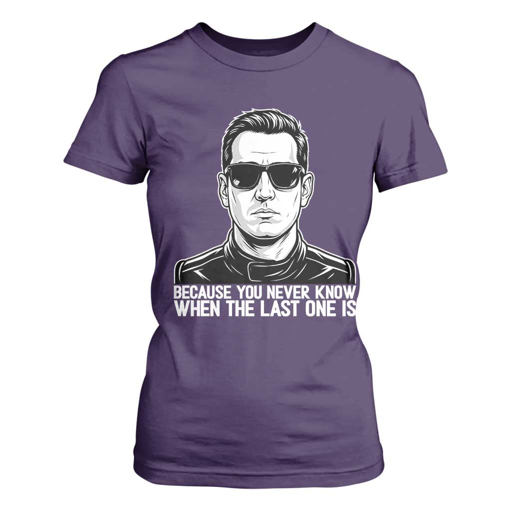 Because You Never Know When The Last One Is T Shirt For Women Legendary Stock Car Racing Driver Memorial Tribute TS02 Purple Print Your Wear