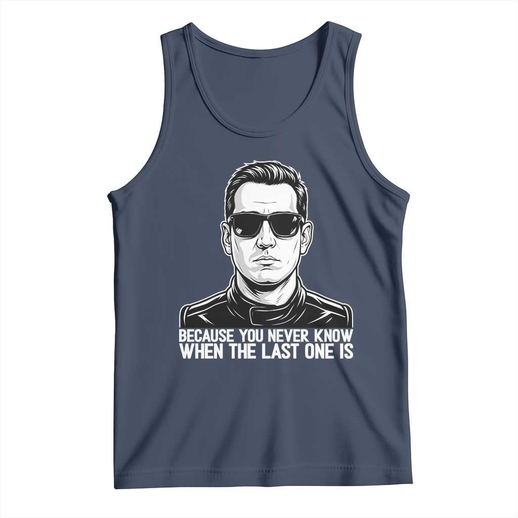 Because You Never Know When The Last One Is Tank Top Legendary Stock Car Racing Driver Memorial Tribute