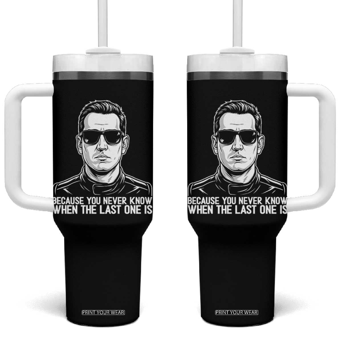 Because You Never Know When The Last One Is Tumbler With Handle Legendary Stock Car Racing Driver Memorial Tribute TS02 One Size: 40 oz Black Print Your Wear