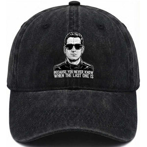 Because You Never Know When The Last One Is Washed Cotton Baseball Cap Legendary Stock Car Racing Driver Memorial Tribute TS02 Print Your Wear
