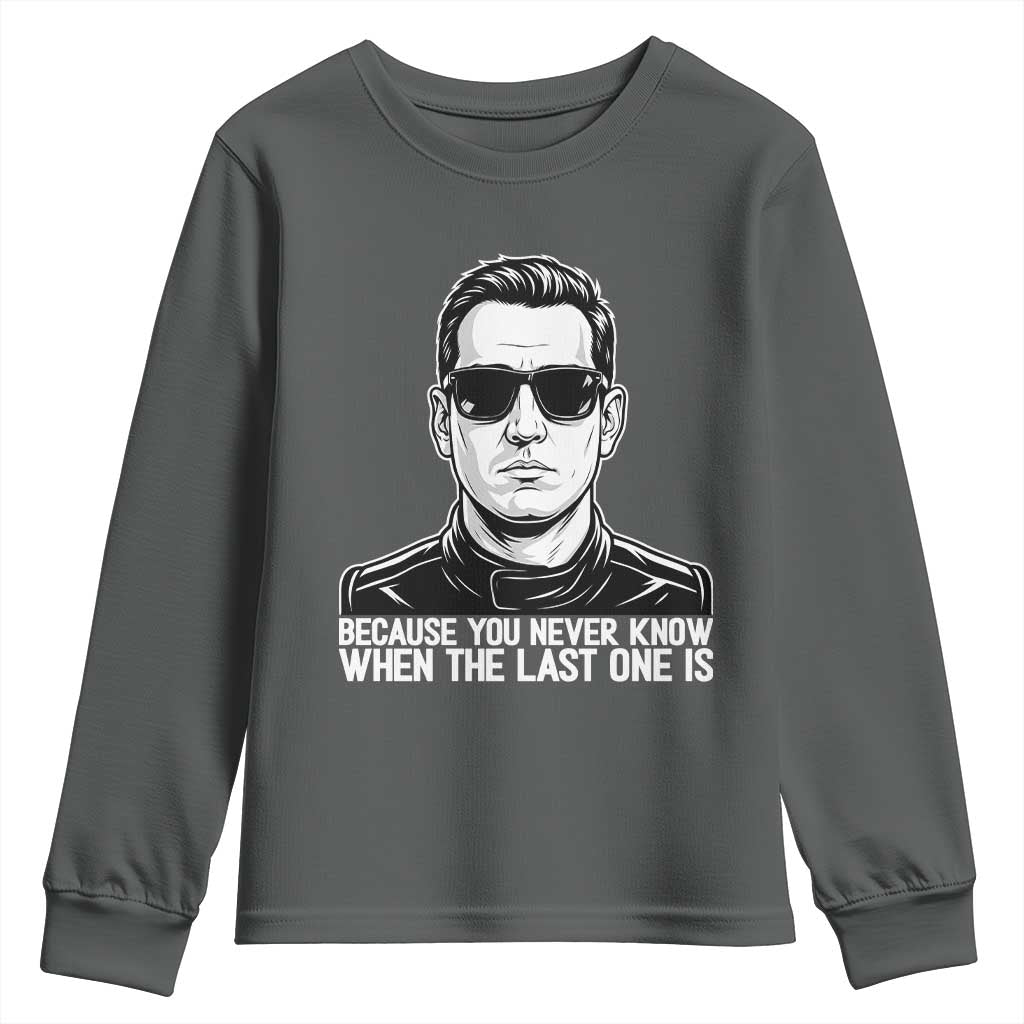 Because You Never Know When The Last One Is Youth Sweatshirt Legendary Stock Car Racing Driver Memorial Tribute TS02 Dark Heather Print Your Wear