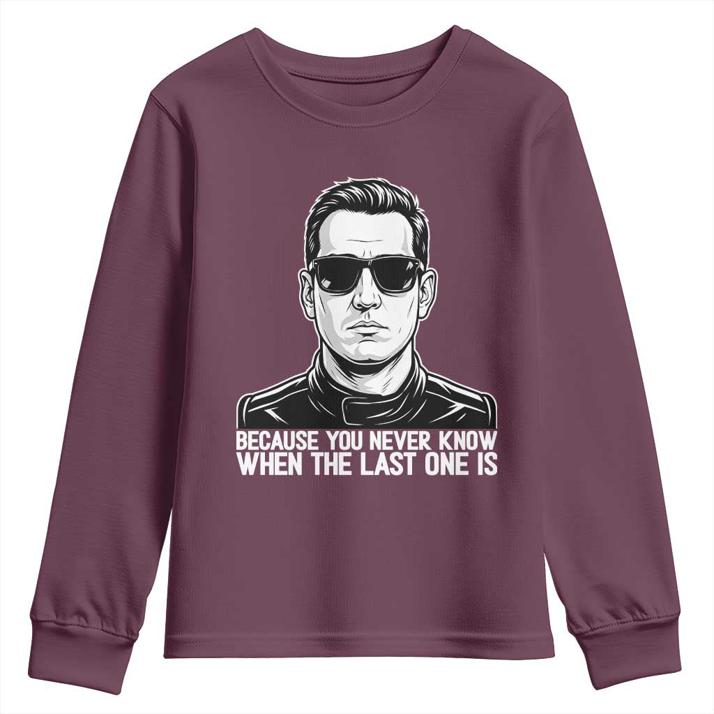 Because You Never Know When The Last One Is Youth Sweatshirt Legendary Stock Car Racing Driver Memorial Tribute TS02 Maroon Print Your Wear