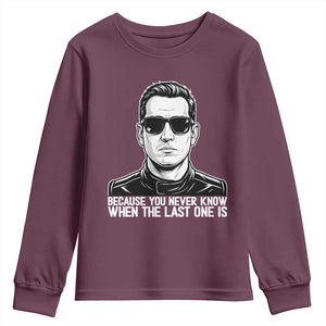 Because You Never Know When The Last One Is Youth Sweatshirt Legendary Stock Car Racing Driver Memorial Tribute TS02 Maroon Print Your Wear