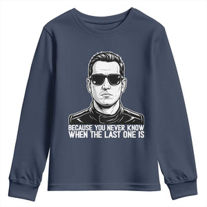 Because You Never Know When The Last One Is Youth Sweatshirt Legendary Stock Car Racing Driver Memorial Tribute TS02 Navy Print Your Wear