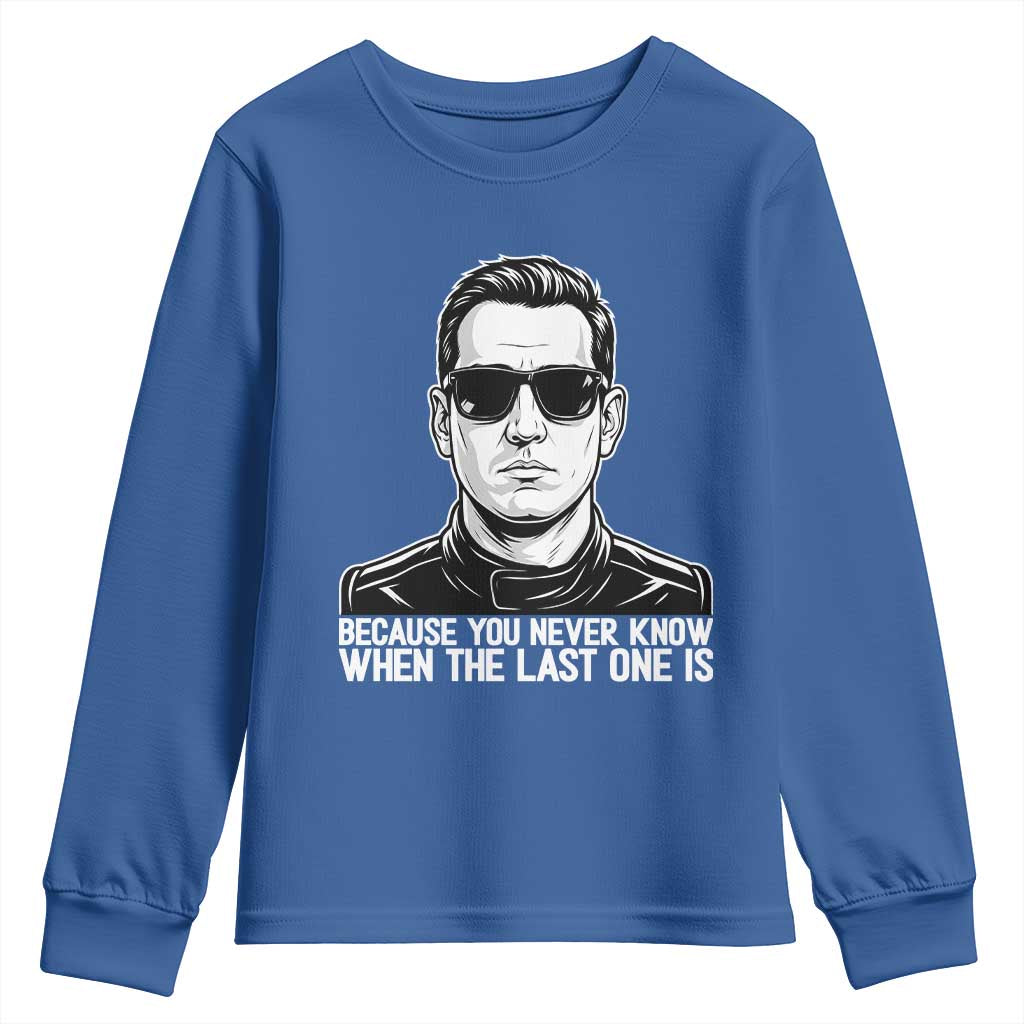 Because You Never Know When The Last One Is Youth Sweatshirt Legendary Stock Car Racing Driver Memorial Tribute TS02 Royal Blue Print Your Wear