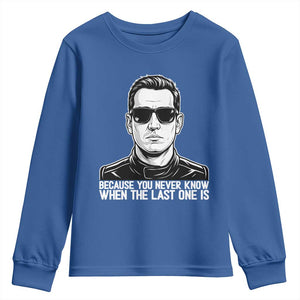 Because You Never Know When The Last One Is Youth Sweatshirt Legendary Stock Car Racing Driver Memorial Tribute TS02 Royal Blue Print Your Wear