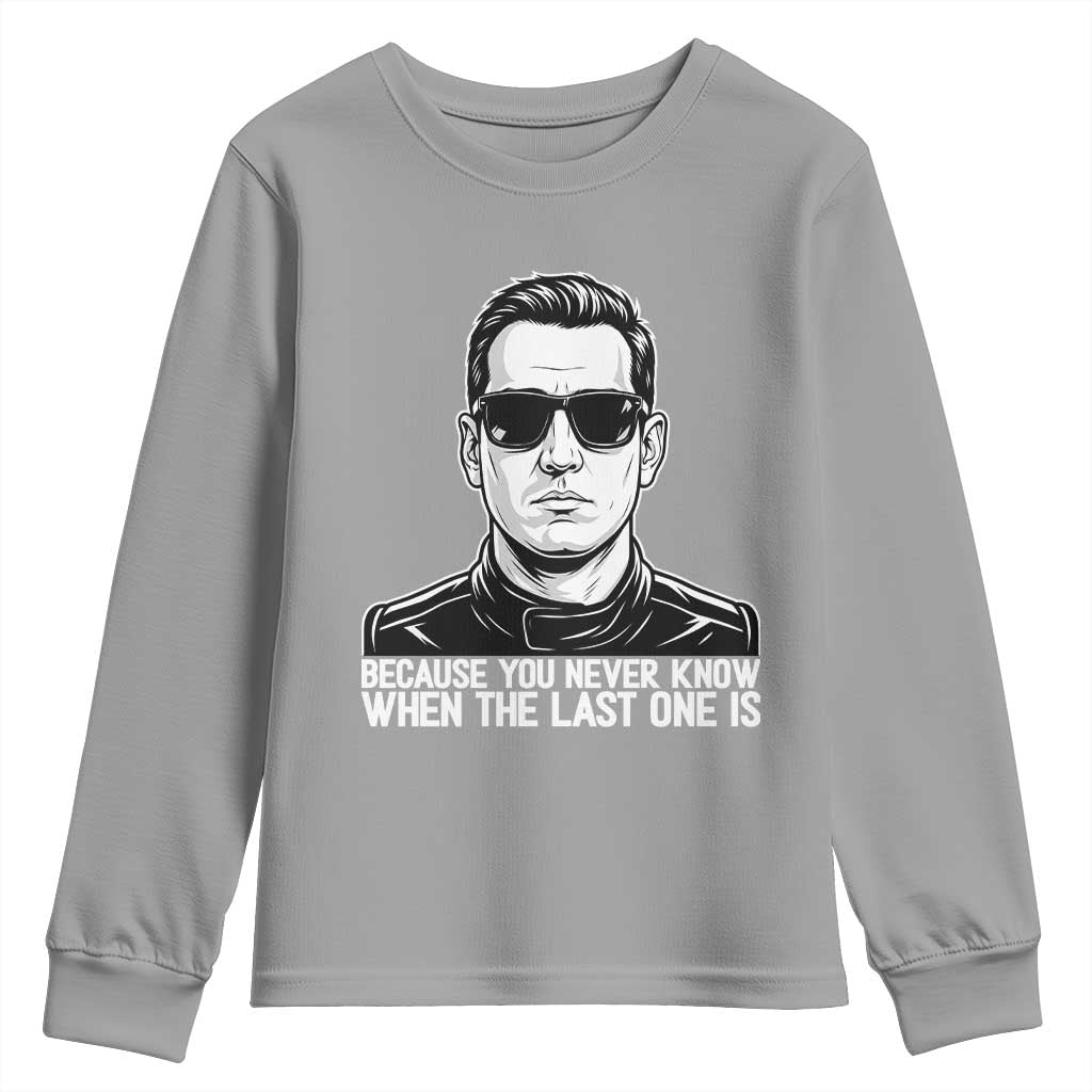 Because You Never Know When The Last One Is Youth Sweatshirt Legendary Stock Car Racing Driver Memorial Tribute TS02 Sport Gray Print Your Wear