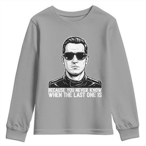 Because You Never Know When The Last One Is Youth Sweatshirt Legendary Stock Car Racing Driver Memorial Tribute TS02 Sport Gray Print Your Wear