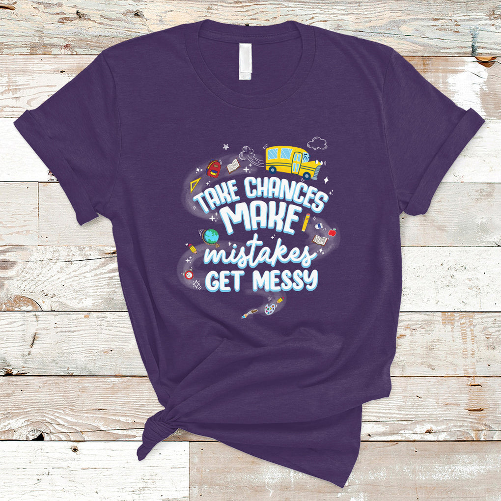 Teacher T Shirt Take Chances Make Mistakes Get Messy Back To School Teacher TS02 Purple Printyourwear