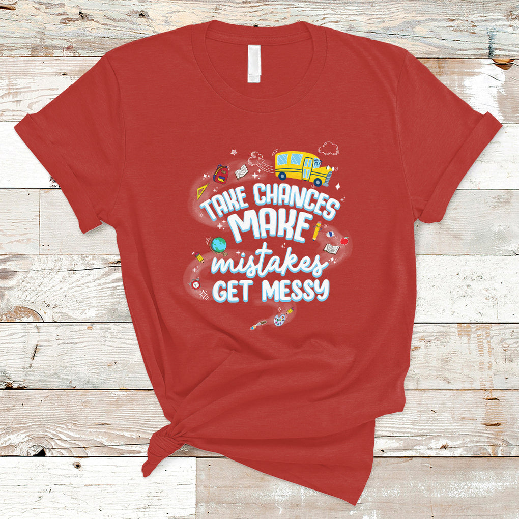 Teacher T Shirt Take Chances Make Mistakes Get Messy Back To School Teacher TS02 Red Printyourwear