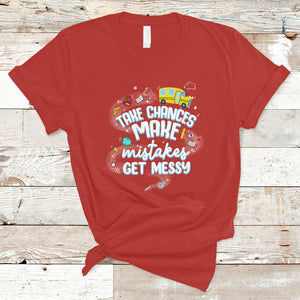 Teacher T Shirt Take Chances Make Mistakes Get Messy Back To School Teacher TS02 Red Printyourwear