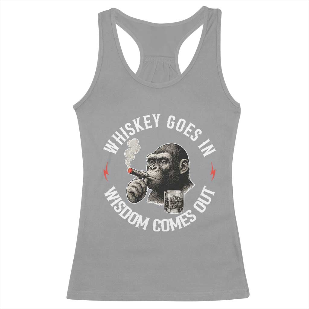 Funny Gorilla Whiskey Goes In Wisdom Comes Out Racerback Tank Top Cigarette and Drinking Addict Humor TS02 Sport Gray Print Your Wear