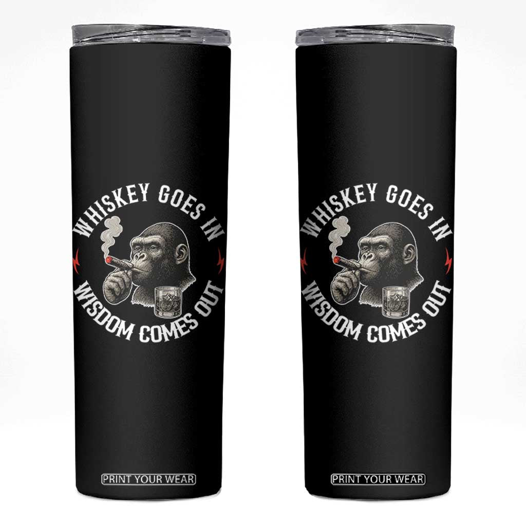 Funny Gorilla Whiskey Goes In Wisdom Comes Out Skinny Tumbler Cigarette and Drinking Addict Humor TS02 Black Print Your Wear