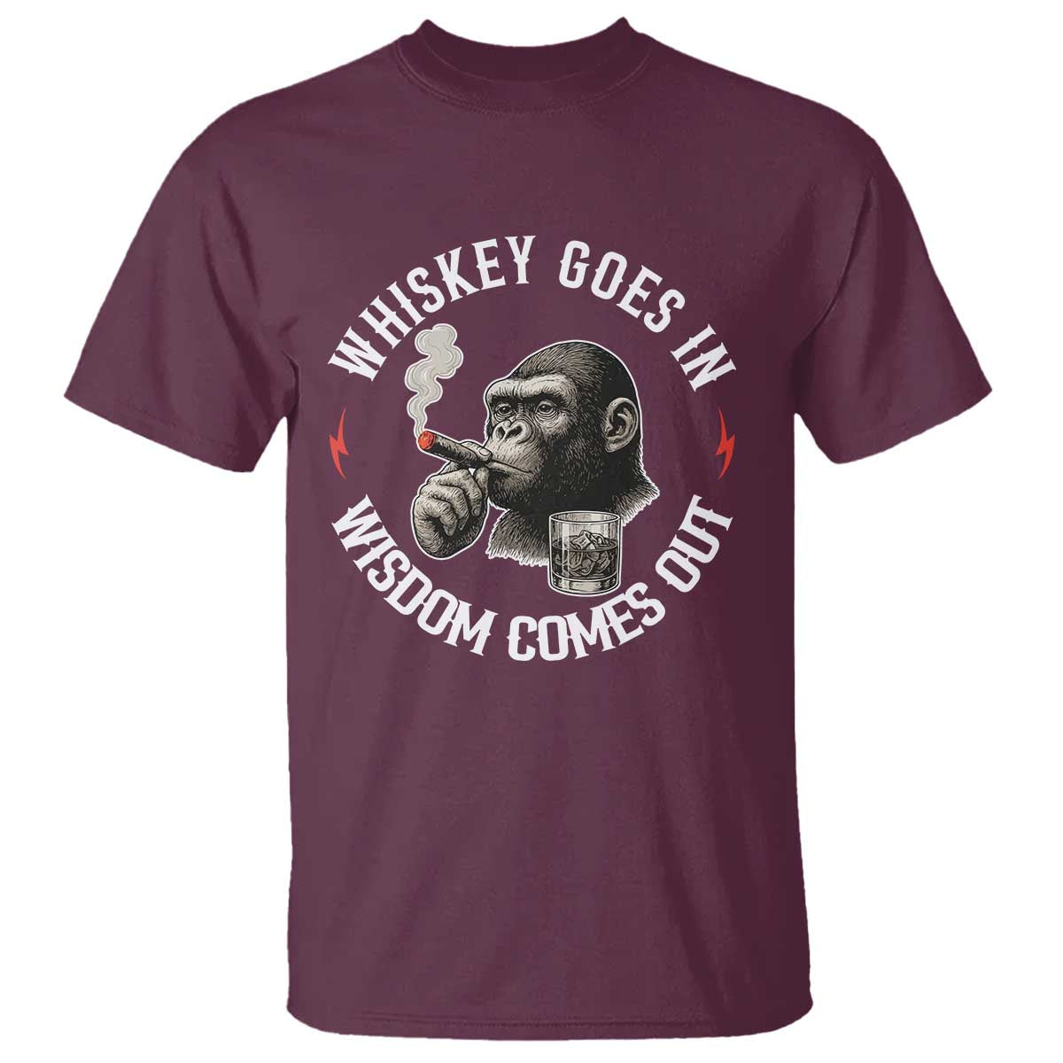 Funny Gorilla Whiskey Goes In Wisdom Comes Out T Shirt Cigarette and Drinking Addict Humor TS02 Maroon Print Your Wear