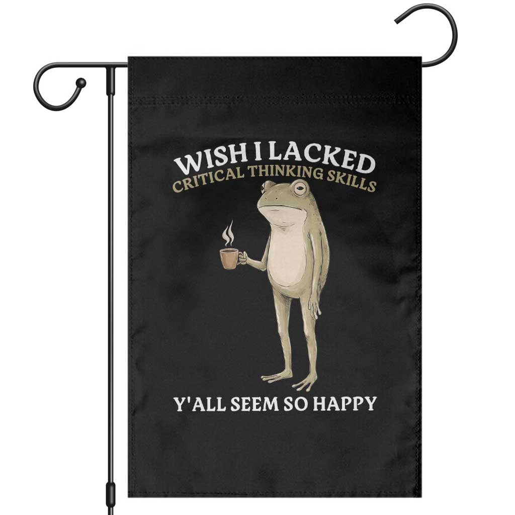 Funny Sarcastic Frog Drinking Coffee Meme Garden Flag Wish I Lacked Critical Thinking Skills Y'all Seem So Happy Retro Vintage TS02 Black Print Your Wear