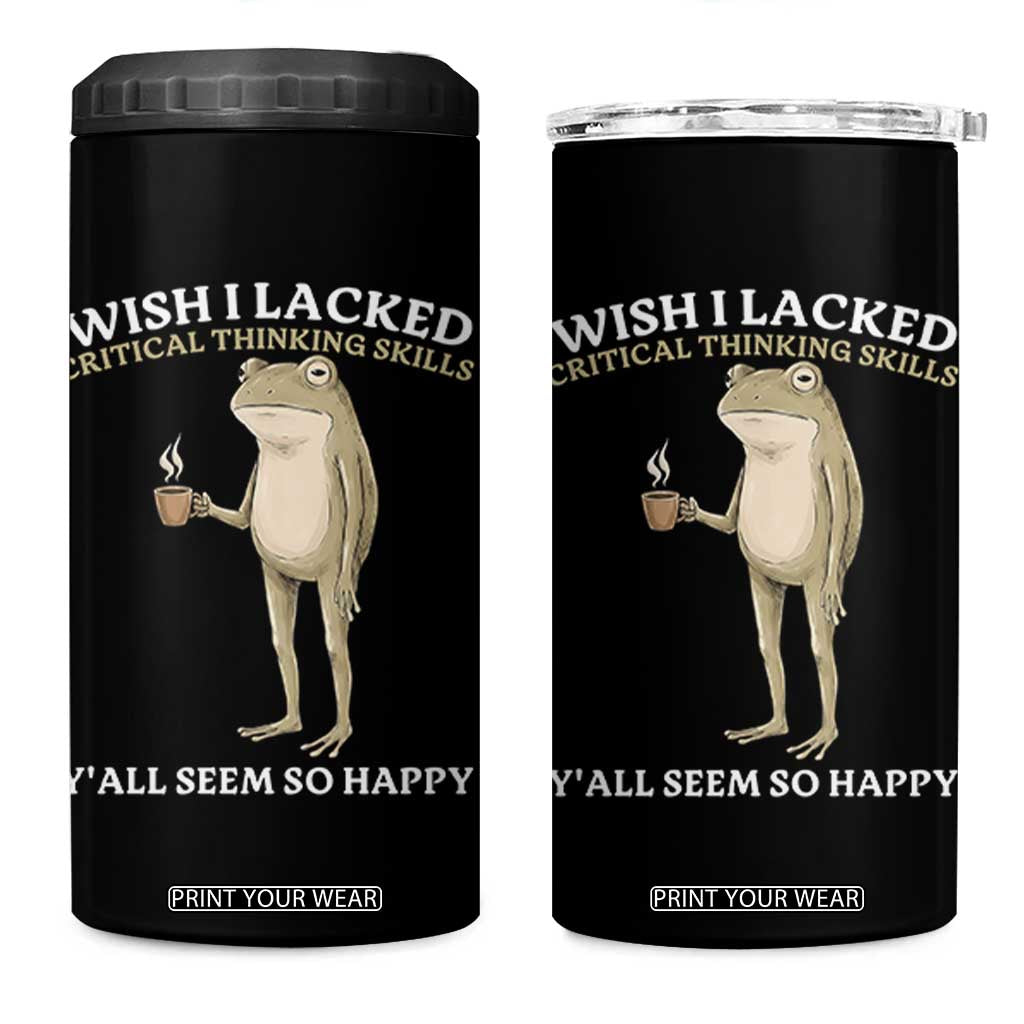 Funny Sarcastic Frog Drinking Coffee Meme 4 in 1 Can Cooler Tumbler Wish I Lacked Critical Thinking Skills Y'all Seem So Happy Retro Vintage TS02 One Size: 16 oz Black Print Your Wear