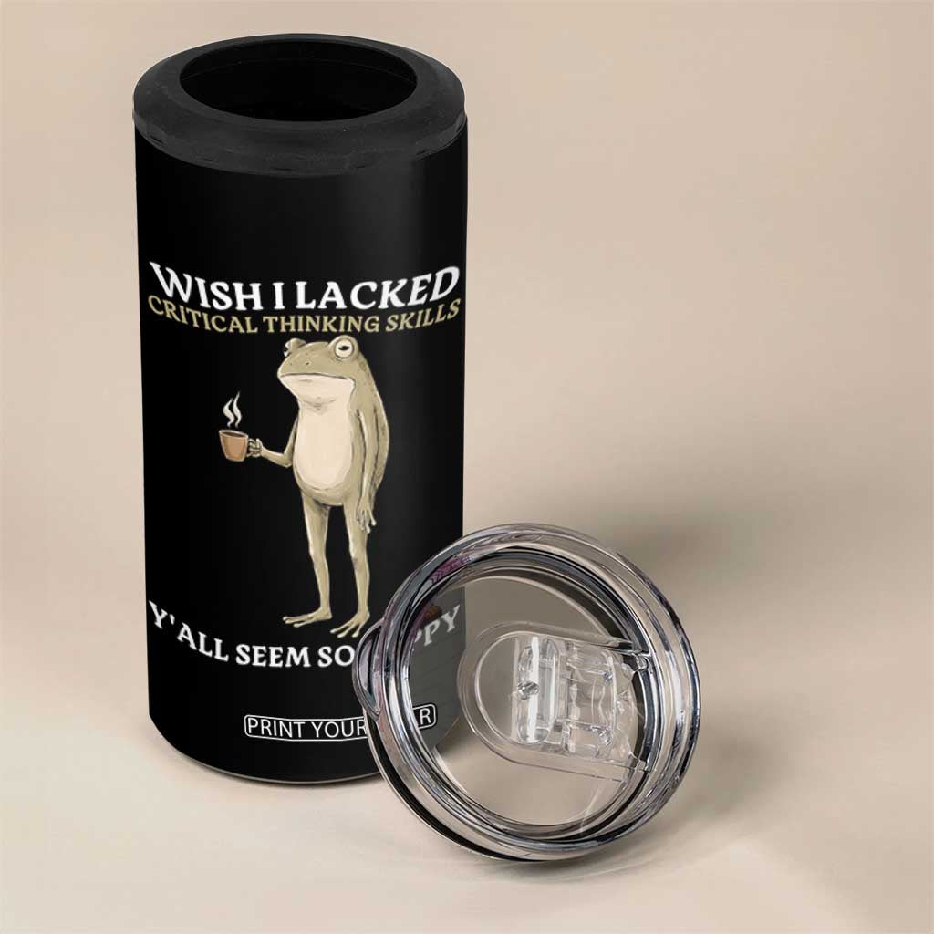 Funny Sarcastic Frog Drinking Coffee Meme 4 in 1 Can Cooler Tumbler Wish I Lacked Critical Thinking Skills Y'all Seem So Happy Retro Vintage