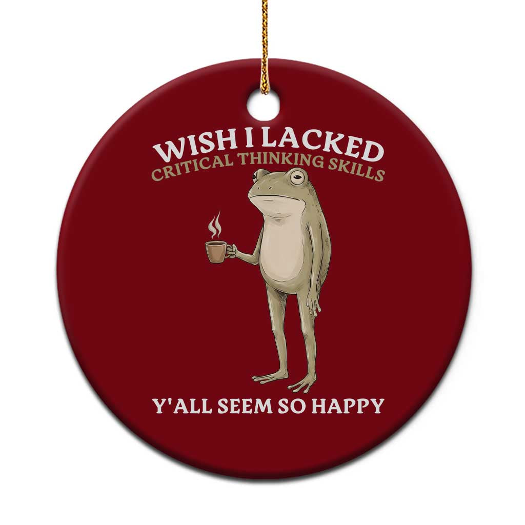Funny Sarcastic Frog Drinking Coffee Meme Ceramic Ornament Wish I Lacked Critical Thinking Skills Y'all Seem So Happy Retro Vintage TS02 1pc Red Print Your Wear