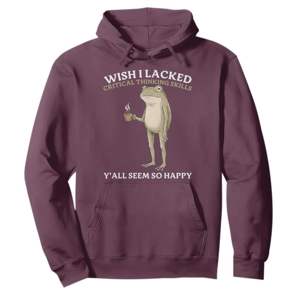 Funny Sarcastic Frog Drinking Coffee Meme Hoodie Wish I Lacked Critical Thinking Skills Y'all Seem So Happy Retro Vintage