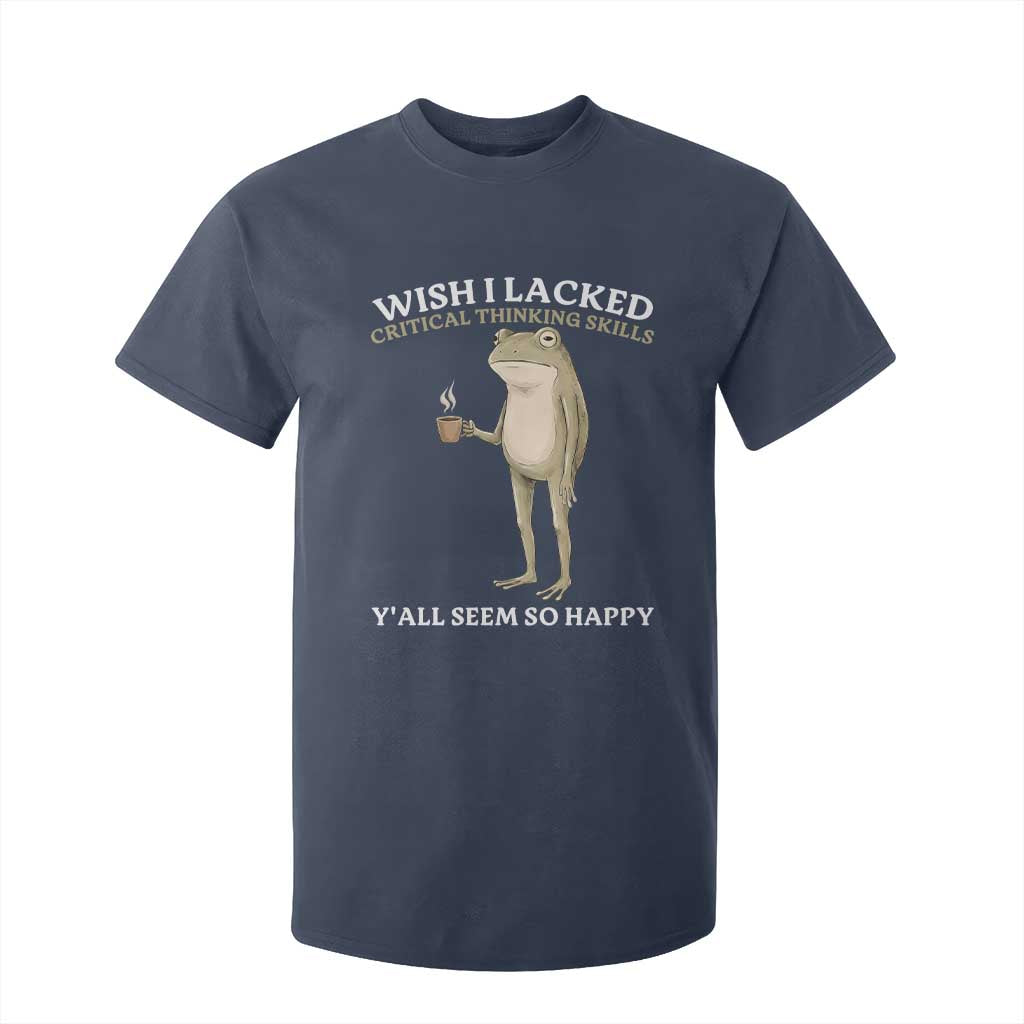Funny Sarcastic Frog Drinking Coffee Meme T Shirt For Kid Wish I Lacked Critical Thinking Skills Y'all Seem So Happy Retro Vintage