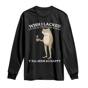 Funny Sarcastic Frog Drinking Coffee Meme Long Sleeve Shirt Wish I Lacked Critical Thinking Skills Y'all Seem So Happy Retro Vintage