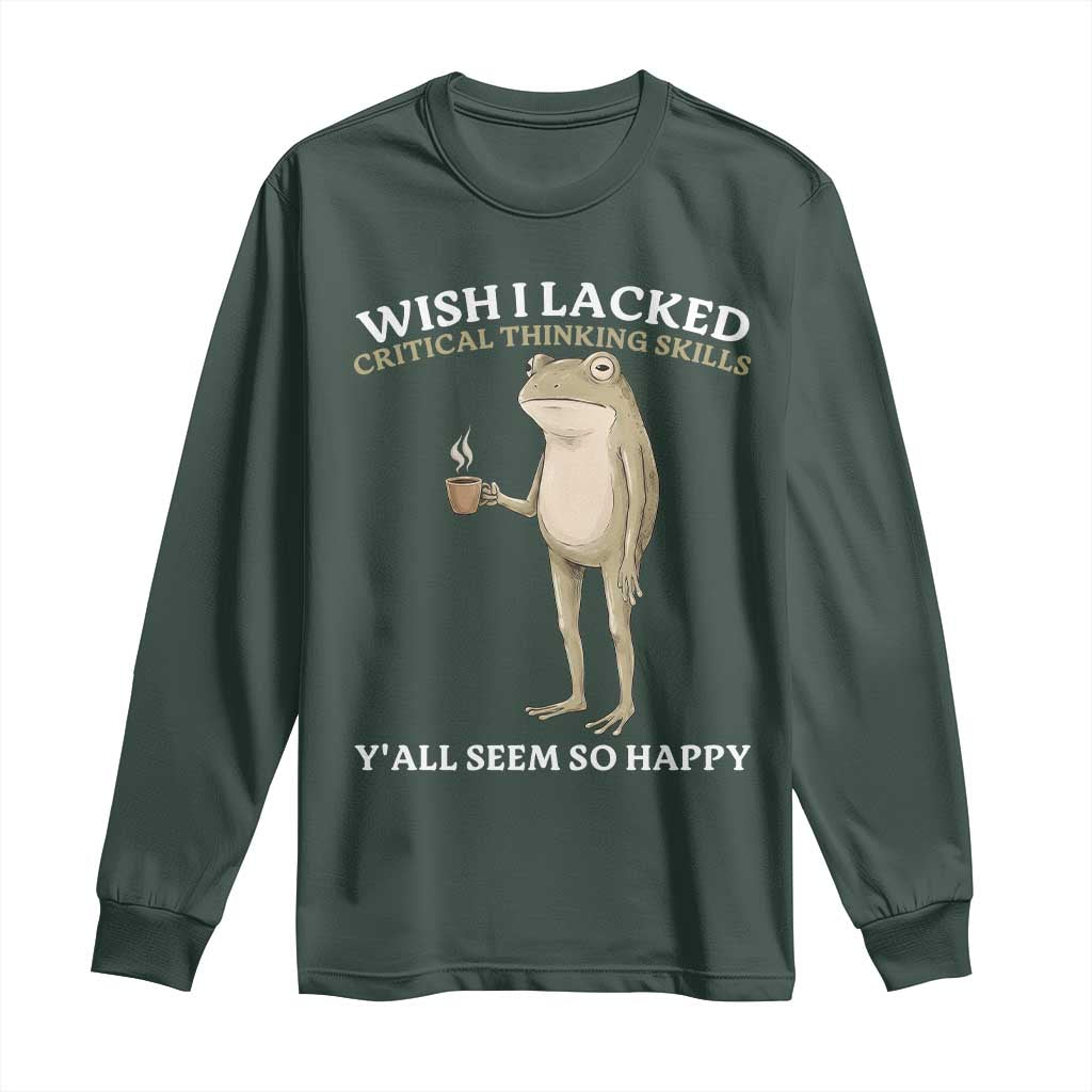 Funny Sarcastic Frog Drinking Coffee Meme Long Sleeve Shirt Wish I Lacked Critical Thinking Skills Y'all Seem So Happy Retro Vintage