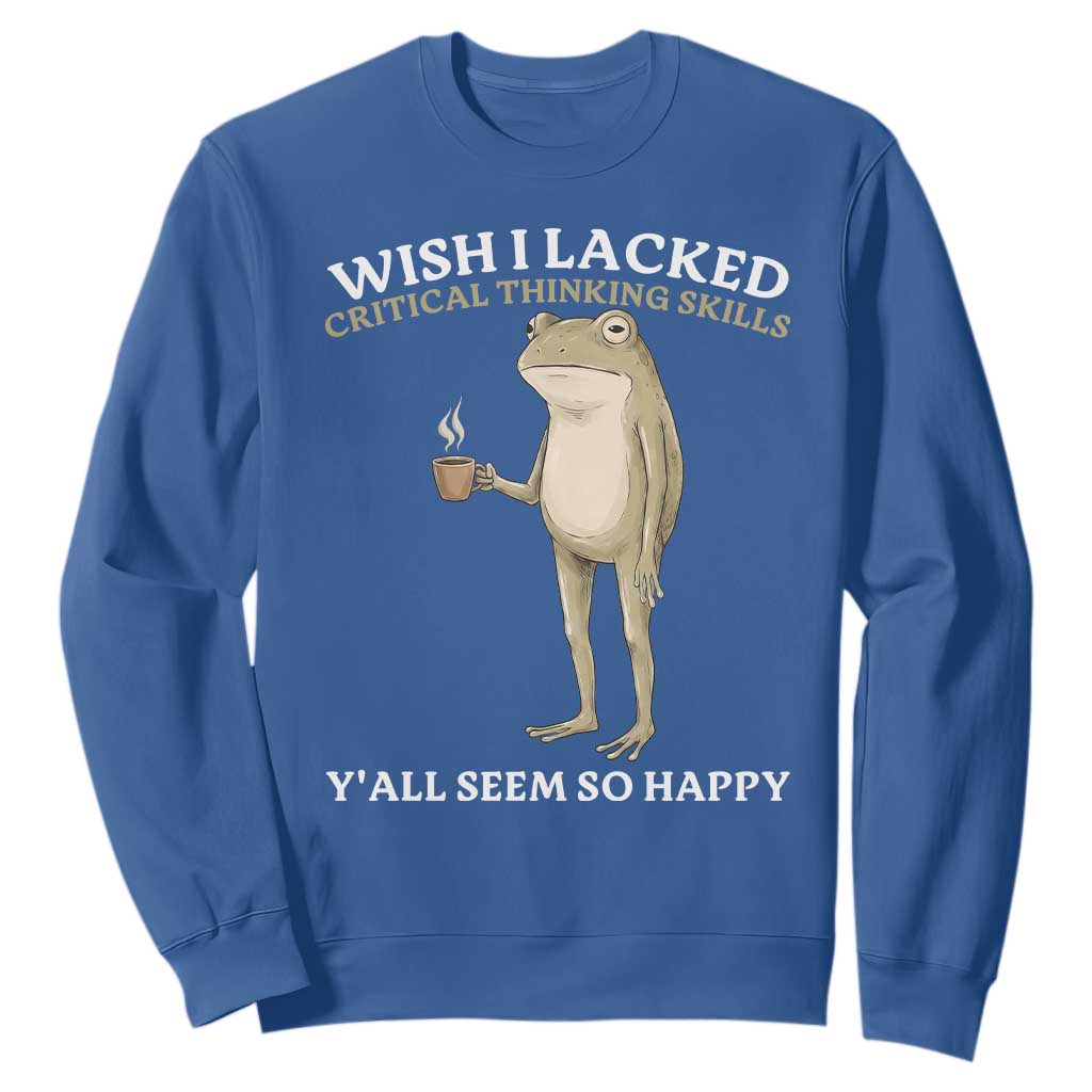 Funny Sarcastic Frog Drinking Coffee Meme Sweatshirt Wish I Lacked Critical Thinking Skills Y'all Seem So Happy Retro Vintage