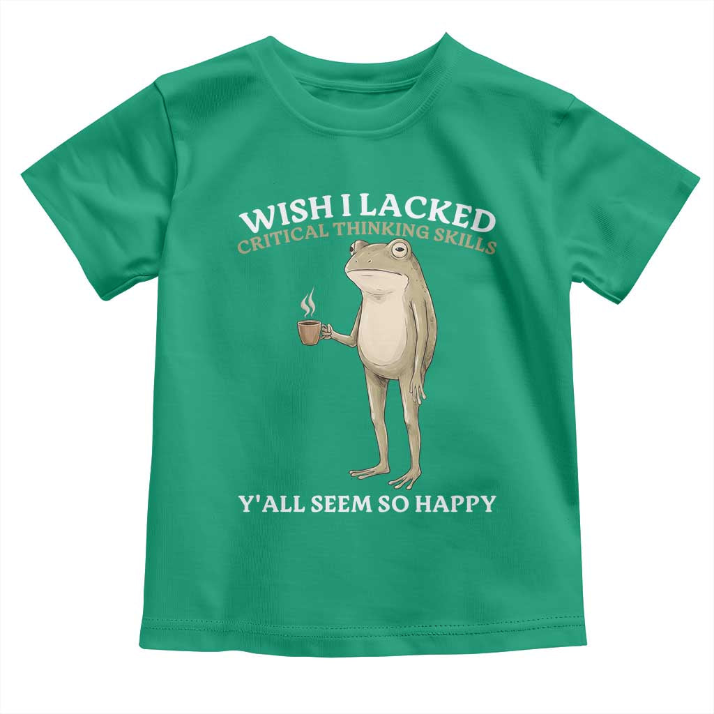 Funny Sarcastic Frog Drinking Coffee Meme Toddler T Shirt Wish I Lacked Critical Thinking Skills Y'all Seem So Happy Retro Vintage