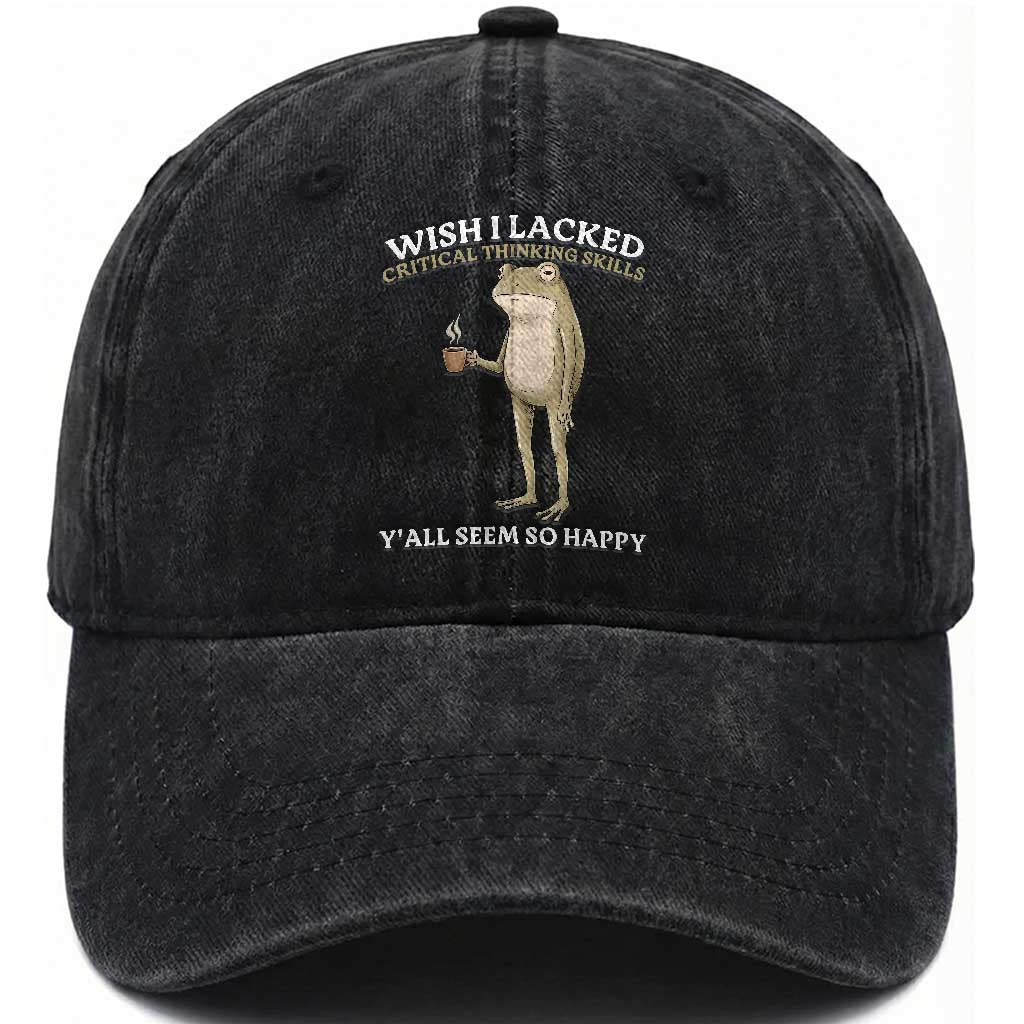 Funny Sarcastic Frog Drinking Coffee Meme Washed Cotton Baseball Cap Wish I Lacked Critical Thinking Skills Y'all Seem So Happy Retro Vintage TS02 Print Your Wear